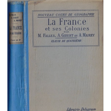 La France et ses Colonies, classe de 4e, Fallex, Gibert et Mairey, 1934 - manuels de géographie