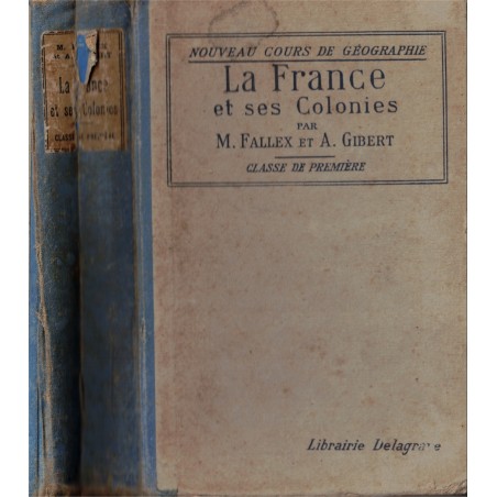 La France et ses Colonies, classe de 1ère, Fallex et Gibert, 1933 - manuels de géographie