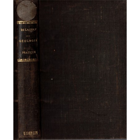 Géologie pratique et petit dictionnaire technique, De Launay, 1901 - sciences naturelles, géologie,