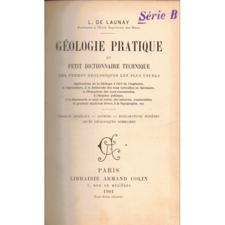 Géologie pratique et petit dictionnaire technique, De Launay, 1901 - sciences naturelles, géologie,