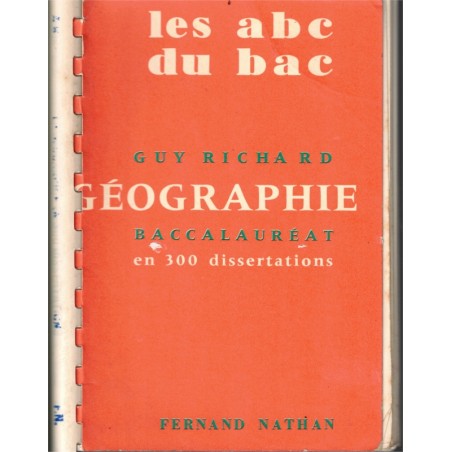 Les abc du bac, géographie en 300 dissertations, Guy Richard, 1975 - annales manuels géographie