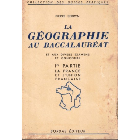 La géographie au baccalauréat, la France et l'Union française, P. Serryn, 1959 - manuels de géographie, annales