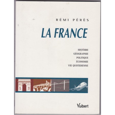La France, histoire, géographie, politique, économie, vie quotidienne, 2005, Rémi Pérès