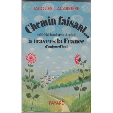 Chemin faisant, mille kilomètres à pied à travers la France, 1974, Jacques Lacarrière