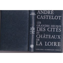 Les grandes heures des cités et châteaux de la Loire, André Castelot, 1972 - guide touristique Loire