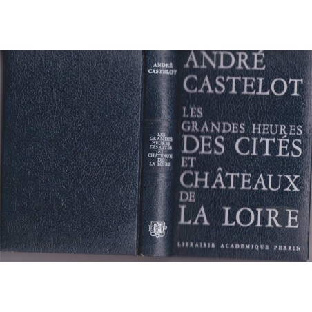 Les grandes heures des cités et châteaux de la Loire, André Castelot, 1972 - guide touristique Loire