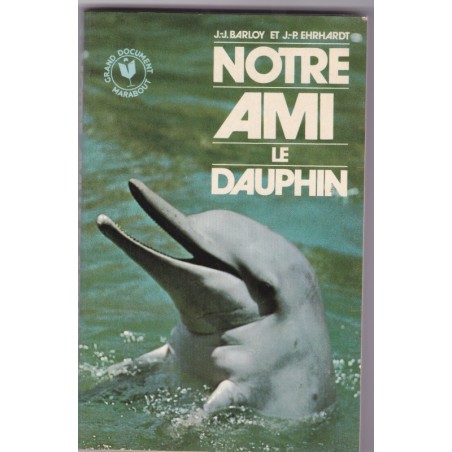 Notre ami le dauphin, Barloy et Ehrhardt, 1976 - animaux marins, Marabout,