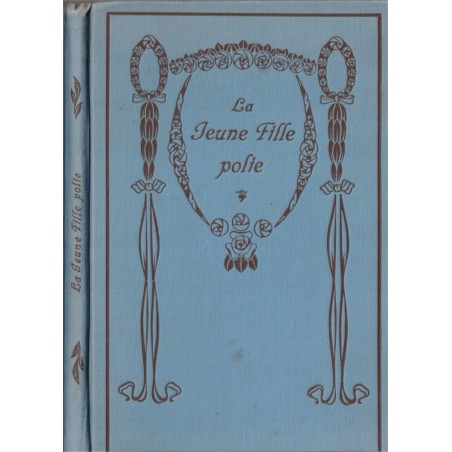 La jeune fille polie au pensionnat et dans sa famille, par un Aumônier, 1914 - politesse, éducation, jeunes filles,