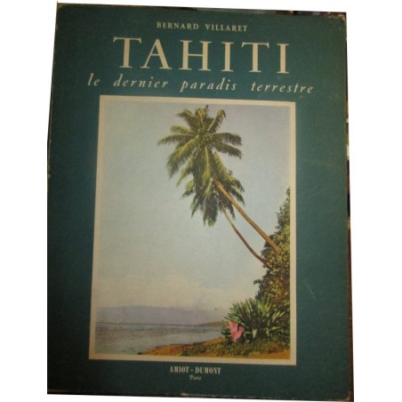 Tahiti, le dernier paradis terrestre, 1951, Bernard Villaret - îles Océan Pacifique, ethnologie, France Outre-Mer