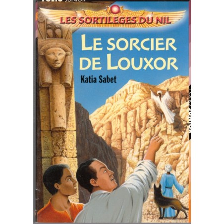 Les sortilèges du Nil, le sorcier de Louxor, Katia Sabet, 2005 - Egypte, mystères jeunesse, Folio Junior