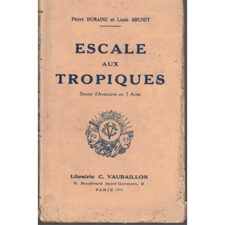 Escale aux tropiques, drame d'aventures, Pierre Dumaine & Louis Brunet - dédicacé, théâtre XXe s.