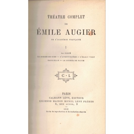 Théâtre complet T1, La Ciguë, Un homme de bien, L'aventurière, L'habit vert, Gabrielle, Le joueur de flûte, Emile Augier, 1882 -