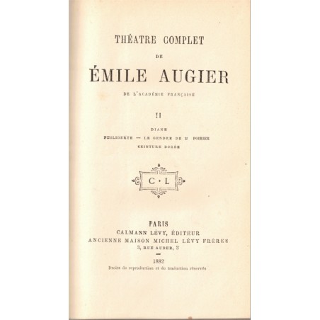 Théâtre complet T2, Diane, Philiberthe, Le gendre de M. Poirier, Ceinture dorée, Emile Augier, 1882