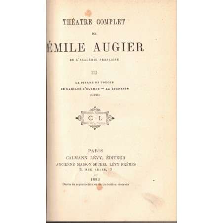 Théâtre complet T3, La pierre de touche, Le mariage d'Olympe, La jeunesse, Sapho,, Emile Augier, 1883, opéra