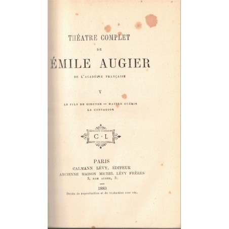 Théâtre complet T5, Le fils de Giboyer, Maître Guérin, La contagion , Emile Augier, 1883, théâtre XIXe s.