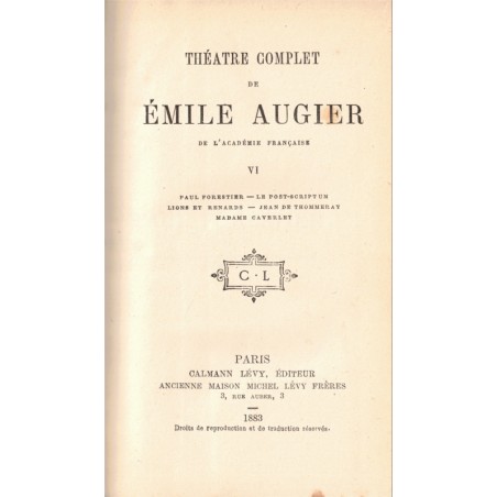 Théâtre complet T6, Paul Forestier, le Post-scriptum, Lions et renards, Jean de Thommeray, Emile Augier, 1883, acteurs,