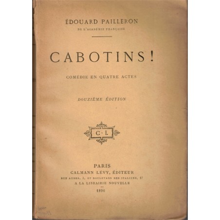 Cabotins ! Edouard Pailleron, 1896 - comédie, théâtre vaudeville,