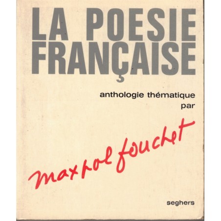 La poésie française, anthologie thématique, Maxpol Fouchet, 1963 - poètes français, poésie, poèmes,
