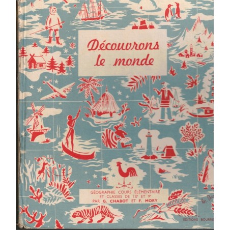 Découvrons le monde, Géographie cours élémentaire, Chabot 1955 - manuels de géographie, livres d'image, France de 1955