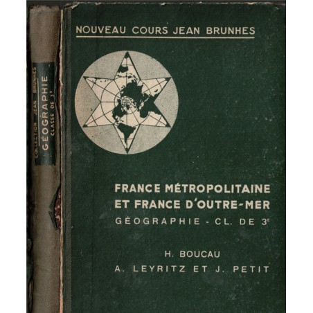 France métropolitaine et France d'Outre-Mer, Géographie 3e, Boucau, Brunhes, 1946 - manuels de géographie,