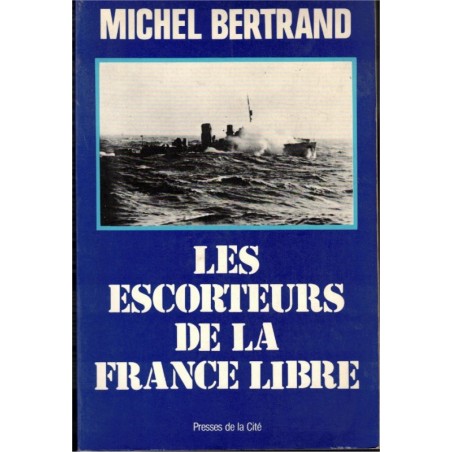 Les escorteurs de la France Libre, Michel Bertrand, 1984 - 2ème guerre mondiale 1939-1944, marine militaire