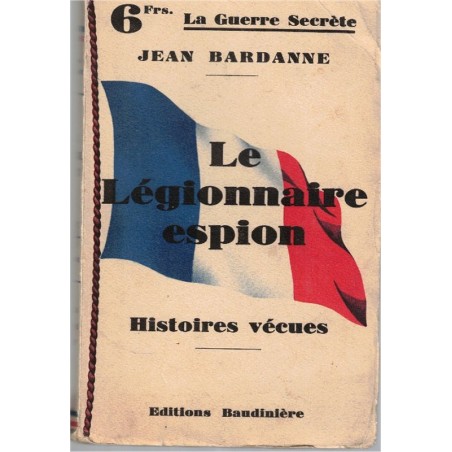 La guerre secrète, Le légionnaire espion, Jean Bardanne, 1933 - guerre 1914 1918, espionnage, romans de guerre