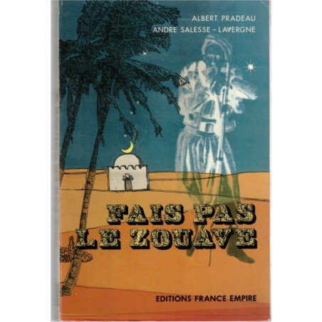 Fais pas le zouave, Albert Pradeau, 1983 - 2e guerre mondiale, Algérie, débarquement Afrique du Nord, Libération