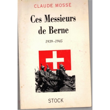 Ces messieurs de Berne 1939-1945, Claude Mossé, 1997 - 2e guerre mondiale, Suisse, Shoah