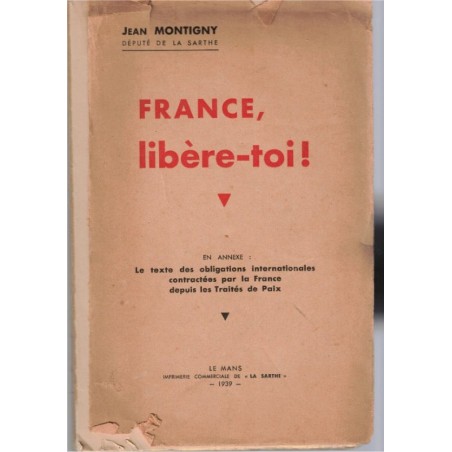 France, libère-toi, Jean Montigny, 1939 - relations internationales avant guerre 1939-1945, Allemagne, communisme, pacifisme