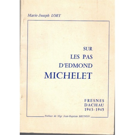 Sur les pas d'Edmond Michelet, Marie-Joseph Lory, 1977 - Fresnes Dachau, prisonniers de guerre, 2e guerre mondiale, biographie