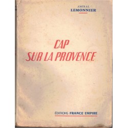 Cap sur la Provence, Amiral Lemonnier, 1954 - 2e guerre mondiale, débarquement, marine militaire,