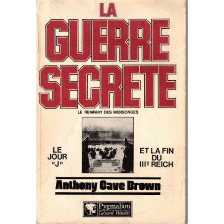 La guerre secrète, le jour J et la fin du IIIe Reich, Anthony Cave Brown, 1981 - espionnage Alliés, 2e guerre mondiale,