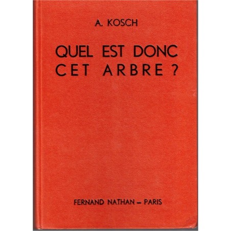 Quel est donc cet arbre ? Kosch, 1956 - botanique, nature
