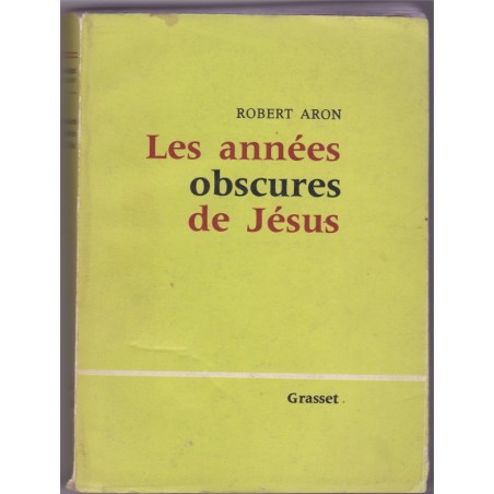 Les années obscures de Jésus,  1960, Robert Aron - biographie de Jésus-Christ