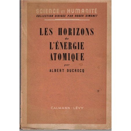 Les horizons de l'énergie atomique, Albert Ducrocq, 1948 - sciences