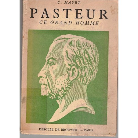 Pasteur ce grand homme, Mayet,  1943 - biographies scientifiques
