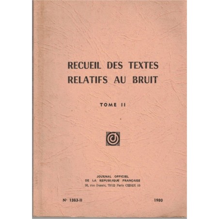 Recueil des textes relatifs au bruit, T2, Journal Officiel, 1980 - techniques, manuels Droit, environnement,