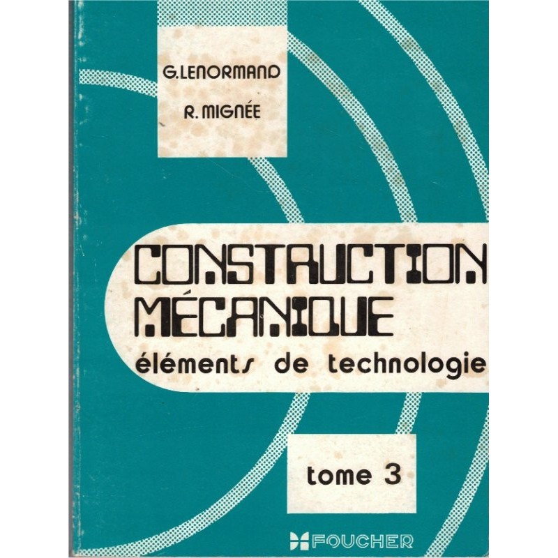 Construction mécanique, éléments de technologie, T3, Lenormand et Mignée,  1971 - manuels enseignement technique