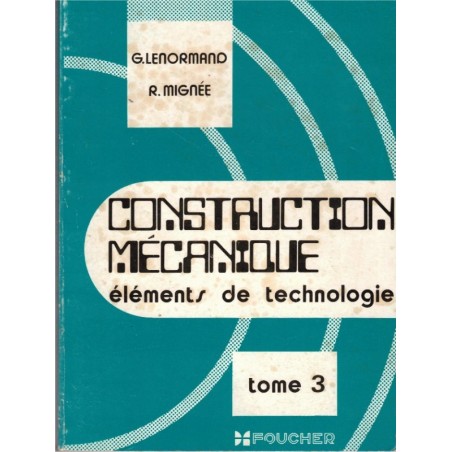 Construction mécanique, éléments de technologie, T3, Lenormand et Mignée, 1971 - manuels enseignement technique
