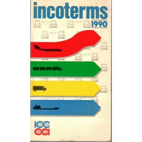 Incoterms 1990, International Chamber of Commerce - transports aérien, maritime, camion, train - manuels Droit