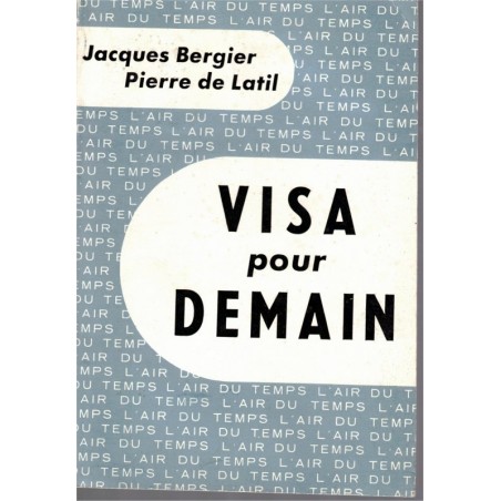 Visa pour demain, Jacques Bergier, P. de Latil, 1954 - sciences et techniques en 1950, prospective avenir technologies en 1950