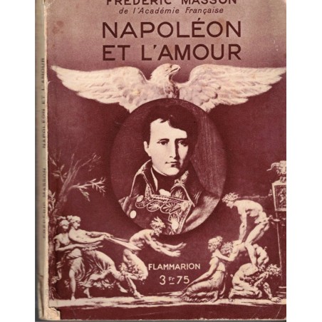 Napoléon et l'amour, Frédéric Masson, 1933 - biographies Napoléon Bonaparte, vie intime, Premier Empire, revues historiques