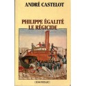 Philippe Egalité le régicide, André Castelot, 1991 - Révolution de 1789, monarchie, Louis XVI, biographies
