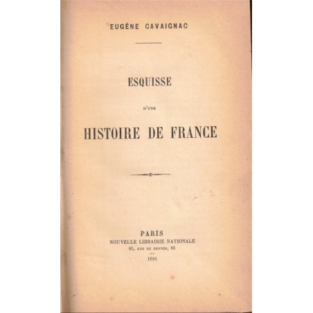 Esquisse d'une histoire de France, de 1095 à 1898, Eugène Cavaignac, 1910 - Moyen Age, monarchie, Révolution, XIXe siècle,