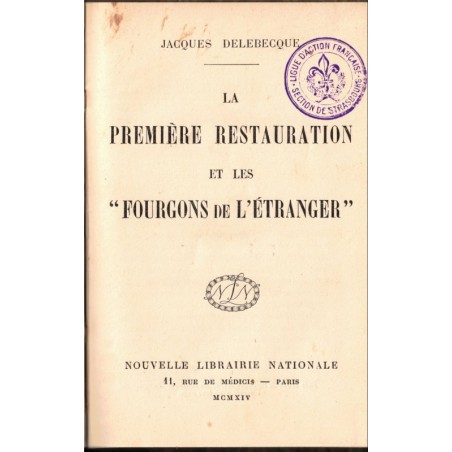 La première Restauration et les fourgons de l'Etranger, Jacques Delebecque, 1914 - Louis XVIII, fin du Ier Empire