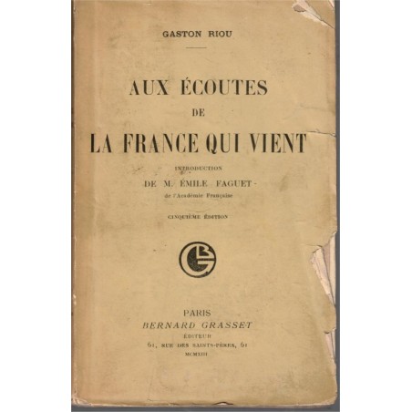 Aux écoutes de la France qui vient, Gaston Riou, 1913 - analyse de la France en 1900, politique, critique littéraire