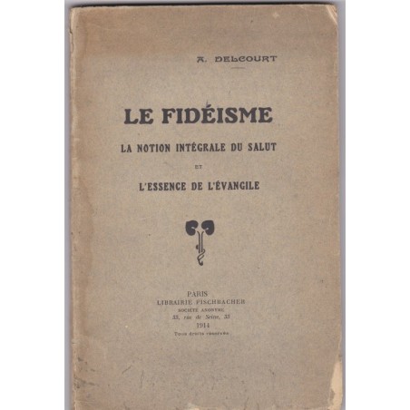 Le fidéisme, la notion intégrale du Salut et l'essence de l'Evangile, 1914, Delcourt