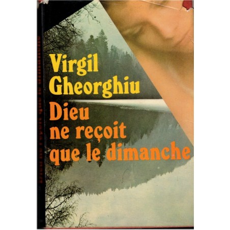 Dieu reçoit le dimanche, Virgil Gheorghiu, 1975 - écrivains roumains, littérature française