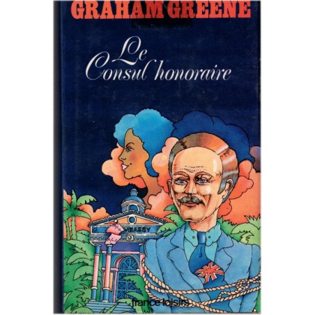 Le consul honoraire, Graham Greene, 1974- romans étrangers, écrivains anglais, romans d'amour