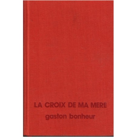 La croix de ma mère, Gaston Bonheur, 1977 - romans français